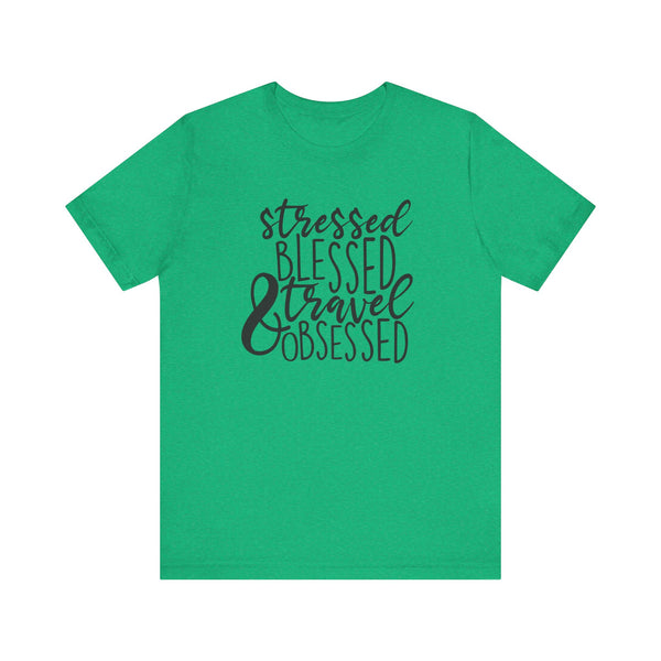 Stressed Blessed Travel Obsessed Tee