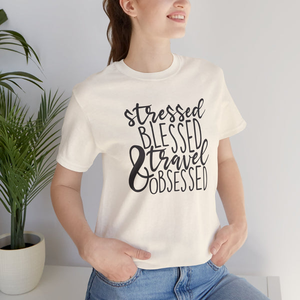 Stressed Blessed Travel Obsessed Tee