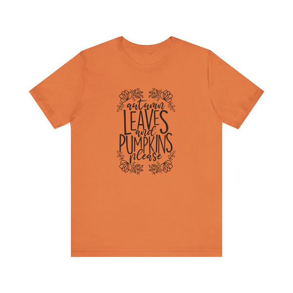 Autumn Leaves and Pumpkins Please Tee