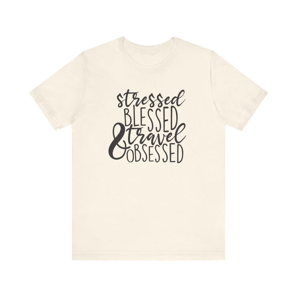 Stressed Blessed Travel Obsessed Tee