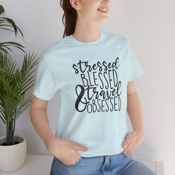 Stressed Blessed Travel Obsessed Tee