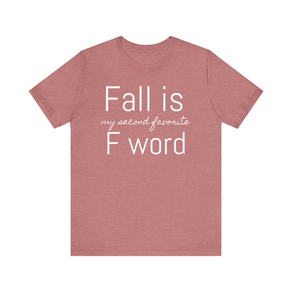 Fall Is My Second Favorite F Word Tee