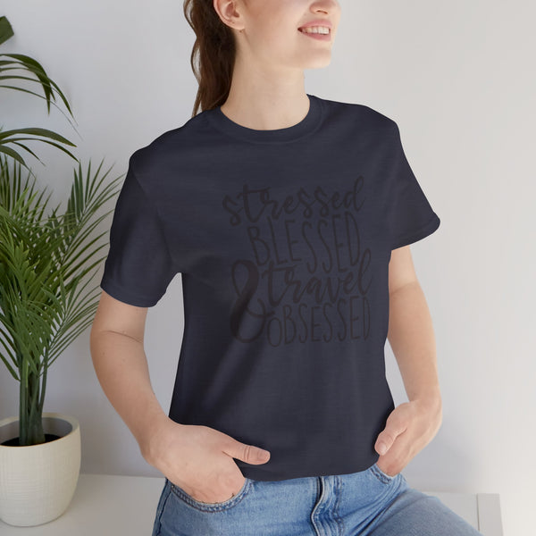 Stressed Blessed Travel Obsessed Tee