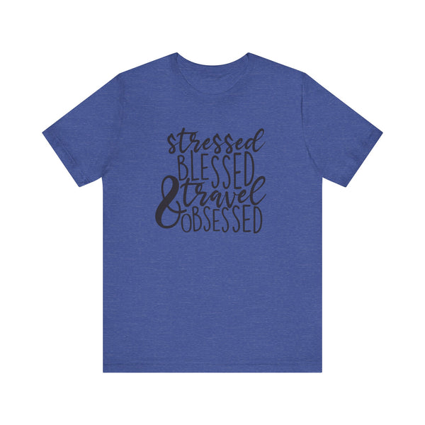 Stressed Blessed Travel Obsessed Tee