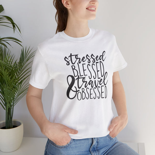 Stressed Blessed Travel Obsessed Tee