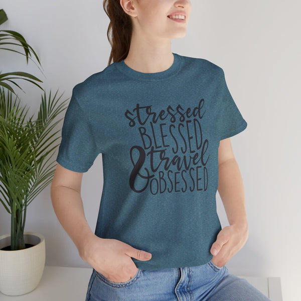Stressed Blessed Travel Obsessed Tee