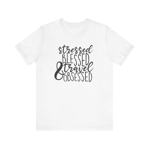 Stressed Blessed Travel Obsessed Tee