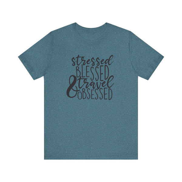 Stressed Blessed Travel Obsessed Tee