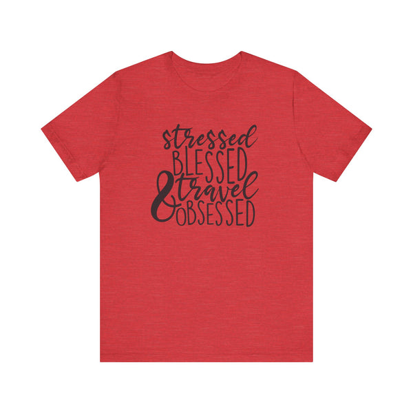 Stressed Blessed Travel Obsessed Tee