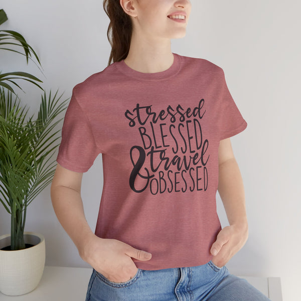 Stressed Blessed Travel Obsessed Tee