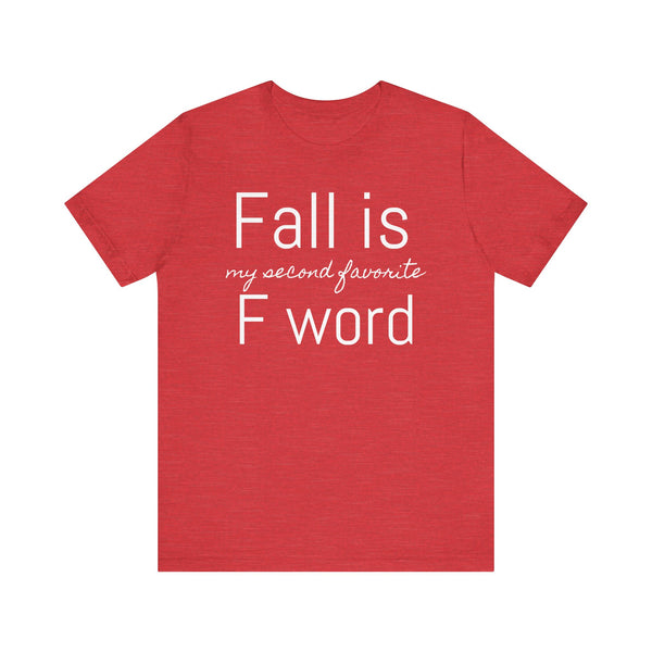 Fall Is My Second Favorite F Word Tee
