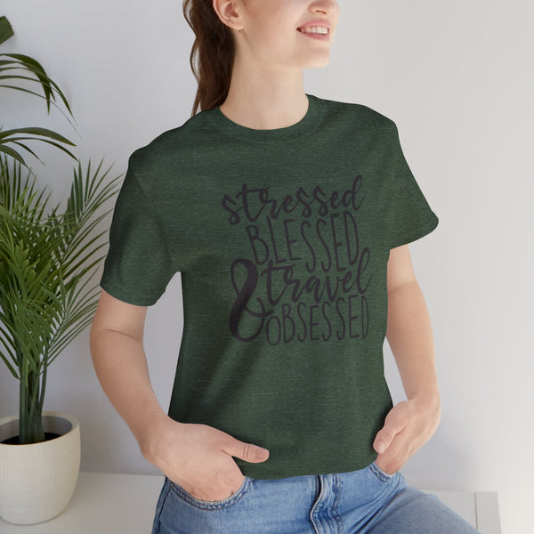 Stressed Blessed Travel Obsessed Tee