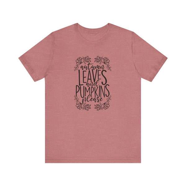 Autumn Leaves and Pumpkins Please Tee