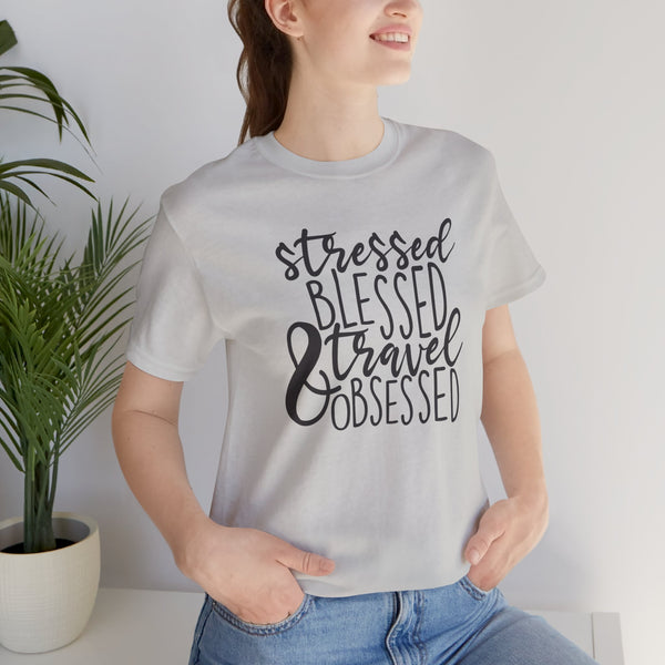 Stressed Blessed Travel Obsessed Tee