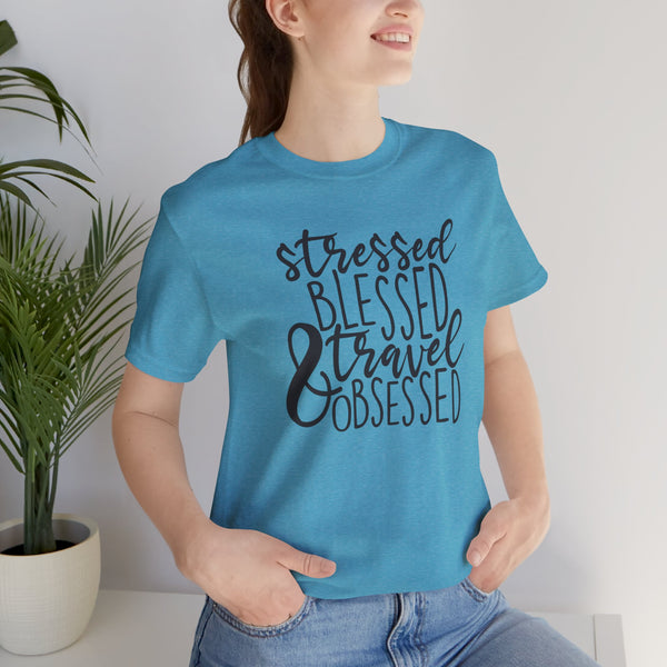 Stressed Blessed Travel Obsessed Tee