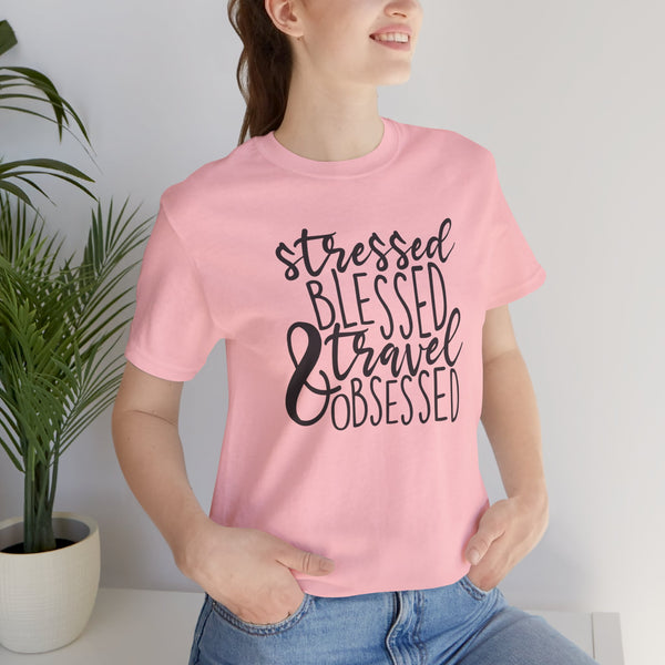 Stressed Blessed Travel Obsessed Tee