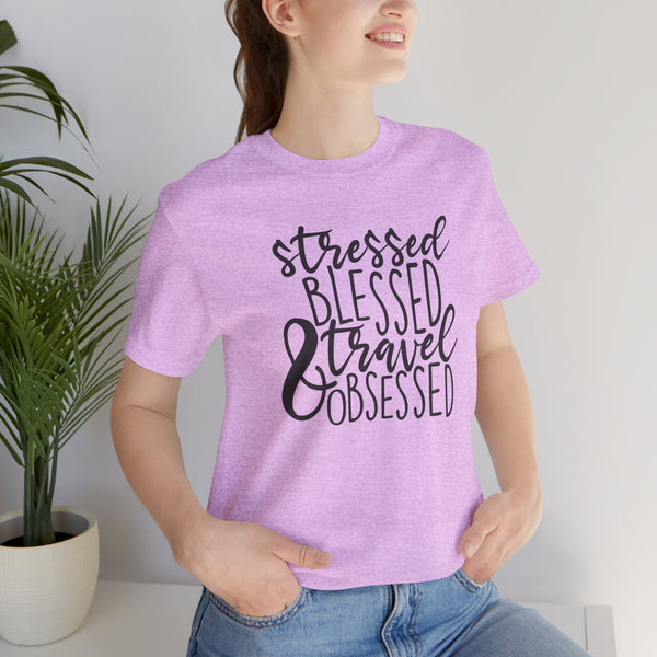 Stressed Blessed Travel Obsessed Tee