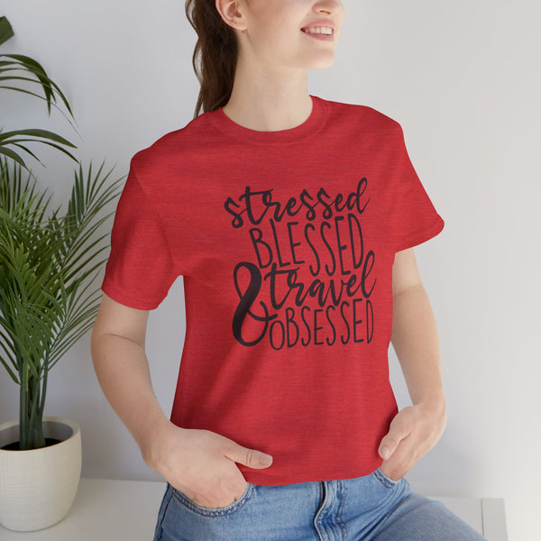 Stressed Blessed Travel Obsessed Tee