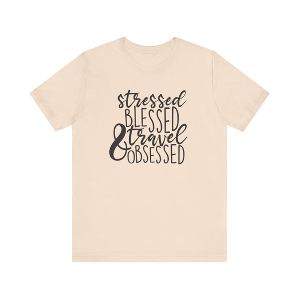 Stressed Blessed Travel Obsessed Tee