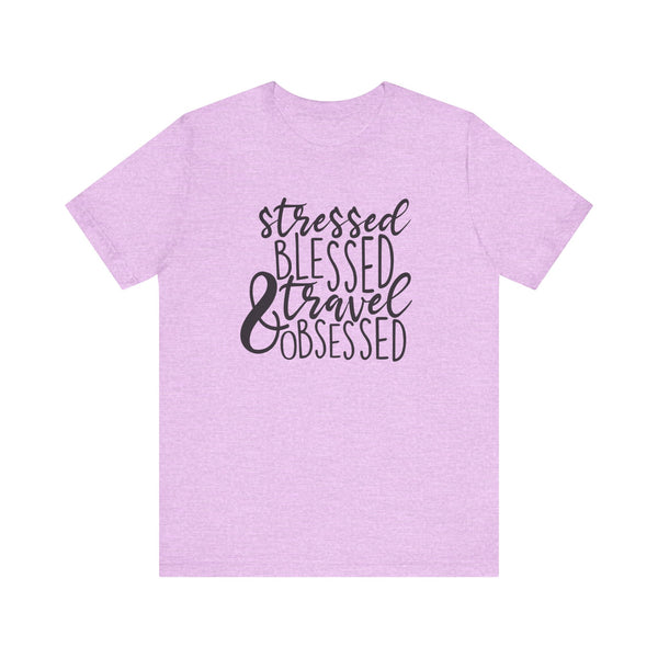 Stressed Blessed Travel Obsessed Tee