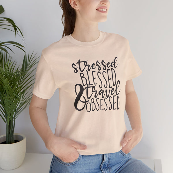 Stressed Blessed Travel Obsessed Tee