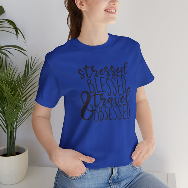 Stressed Blessed Travel Obsessed Tee