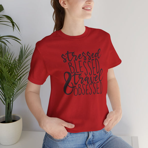 Stressed Blessed Travel Obsessed Tee