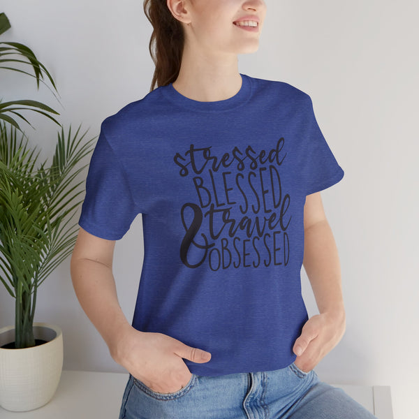 Stressed Blessed Travel Obsessed Tee