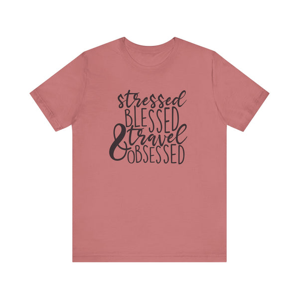 Stressed Blessed Travel Obsessed Tee