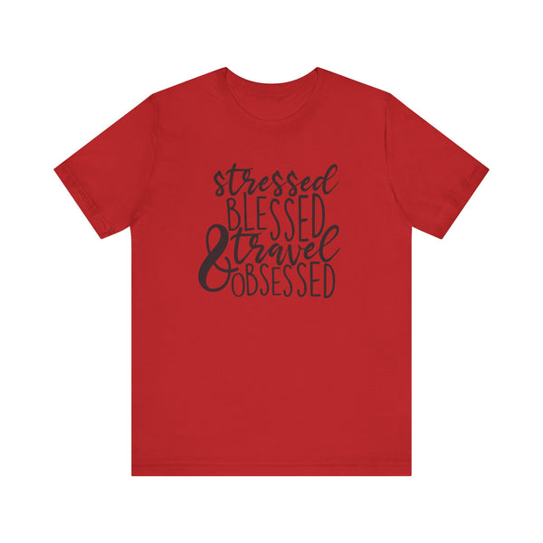 Stressed Blessed Travel Obsessed Tee