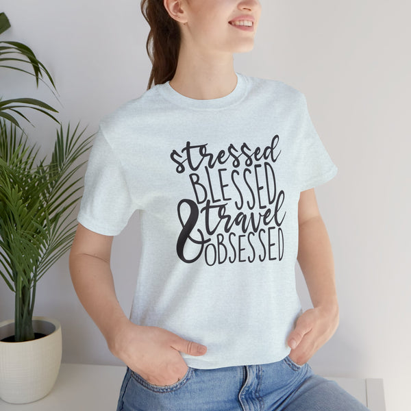 Stressed Blessed Travel Obsessed Tee