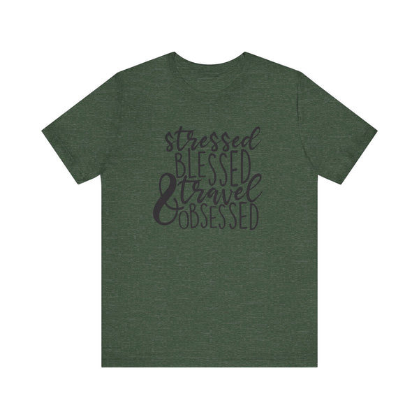 Stressed Blessed Travel Obsessed Tee