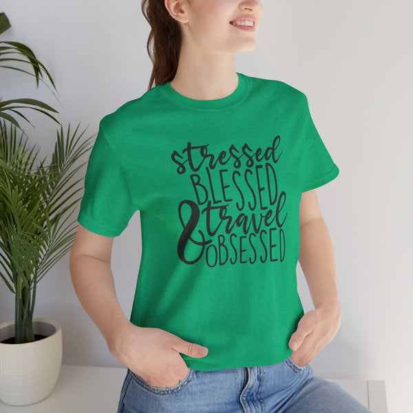 Stressed Blessed Travel Obsessed Tee