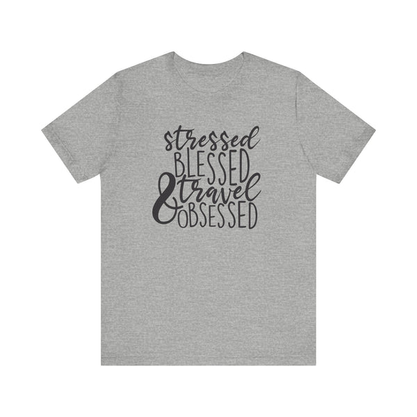 Stressed Blessed Travel Obsessed Tee