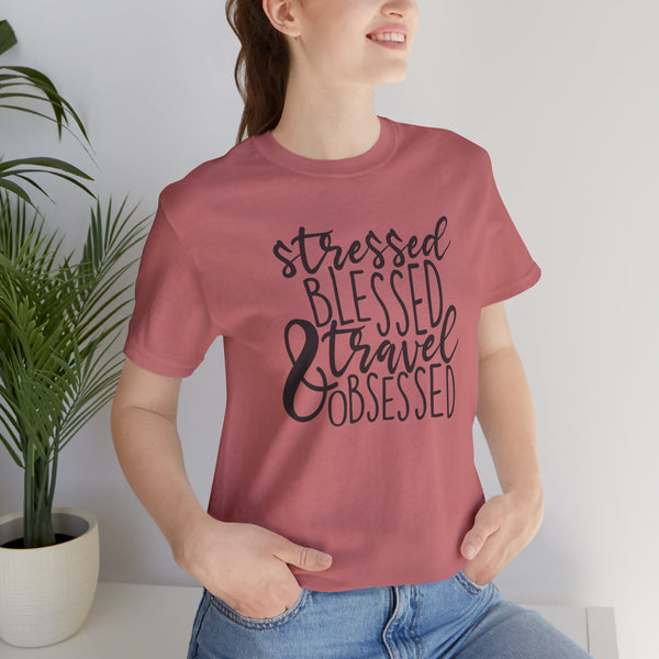 Stressed Blessed Travel Obsessed Tee