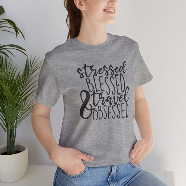 Stressed Blessed Travel Obsessed Tee