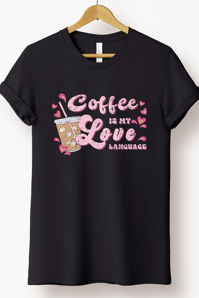 COFFEE IS MY LOVE LANGUAGE TEE